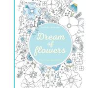 Dream of flowers: Livre de coloriage anti stress - monde végétal
