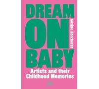 Dream On Baby : Artists and Their Childhood Memories /anglais