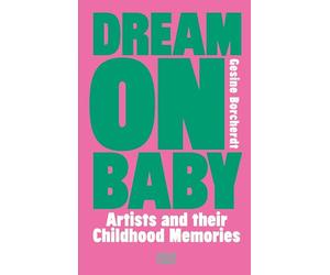 Dream On Baby : Artists and Their Childhood Memories /anglais