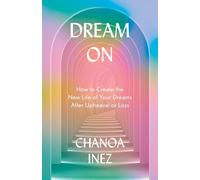 Dream On: How to create the new life of your dreams after upheaval or loss