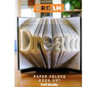 DREAM - Paper Folded Book Art Full Guide: 420 Page Fold Pattern | DIY Paper Folding Book Project | Step-by-Step Guide