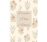 Dream Plan Achieve Notebook- Motivational Floral Journal for Women | Daily Planning, Goal Setting & Affirmations | Soft Cover Aesthetic Notebook