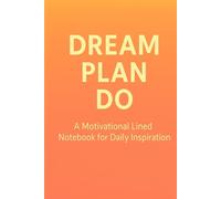 Dream Plan Do: A Motivational Lined Notebook for Daily Inspiration