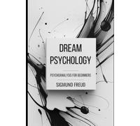 Dream Psychology: Psychoanalysis for Beginners