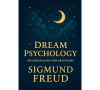 Dream Psychology: Psychoanalysis for Beginners