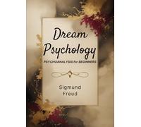 DREAM PSYCHOLOGY: Psychoanalysis for Beginners