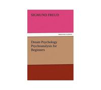 Dream Psychology Psychoanalysis For Beginners