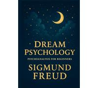 Dream Psychology: Psychoanalysis for Beginners