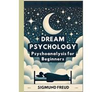 Dream Psychology: Psychoanalysis for Beginners