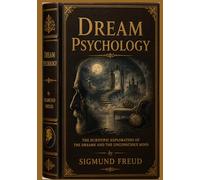 Dream Psychology: Psychoanalysis for Beginners