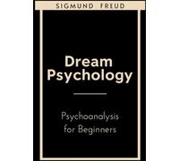 Dream Psychology: Psychoanalysis for Beginners