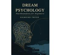 Dream Psychology: Psychoanalysis for Beginners