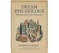 DREAM PSYCHOLOGY: Psychoanalysis for Beginners