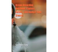 Dream Recording Notebook: Capture, Reflect, and Analyze Your Dreams