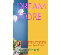DREAM STORE: Understanding Dreams, Interpretation and Solution: Biblical Keys to Break Evil Dreams and Activate Divine Dreams