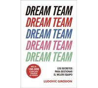 Dream Team Los secretos para gestionar al mejor equipo - Ludovic Girodon - Ediciones Península - ebook (ePub) - Livre