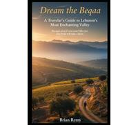 DREAM THE BEQAA: A TRAVELER’S GUIDE TO LEBANON’S MOST ENCHANTING VALLEY