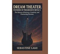 DREAM THEATER FOUNDERS OF PROGRESSIVE METAL'S: The Odyssey of Intricacy, Creativity, and Unwavering Devotion