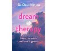 Dream Therapy by Dr Clare Johnson Dr Clare Johnson (Auteur)