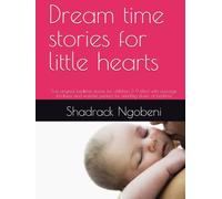 Dream time stories for little hearts: Five original bedtime stories for children 3-9 filled with courage ,kindness and wonder, perfect for winding down at bedtime