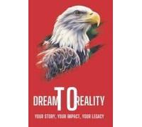Dream To Reality: Your Story, Your Impact, Your Legacy !