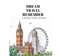 Dream. Travel. Remember: Your Journey Companion for Writing, Planning and Remembering