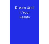Dream Until It Becomes Your Reality: A journal to turn your dreams into goals Your daily space for inspiration and growth Write. Believe. Achieve. ... The perfect notebook for dreamers and doers
