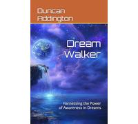 Dream Walker: Harnessing the Power of Awareness in Dreams