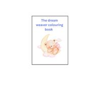Dream weaver colouring book: 80 colouring pages for your child to colour and help them relax and stay screen free for some time before bed