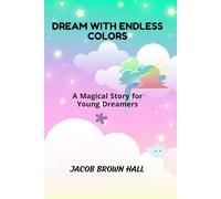 Dream with Endless Colors: A Magical Story for Young Dreamers