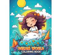 Dream World Coloring Book: Embark on a Colorful Journey into the Realm of Dreams with 30 Stunning Dream World Coloring Pages for Artistic Explorers to ... of Imagination and Unleash Their Creativity