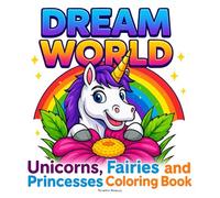 Dream World - Unicorns, Fairies and Princesses Coloring Book: A Fun and Enchanted Coloring Journey with Cute Magical Creatures, Sparkly Adventures, ... and Girls Who Love Imagination and Creativity