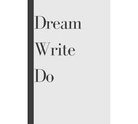Dream Write Do: Your Daily Space to Dream Big, Take Notes, and Do the Work