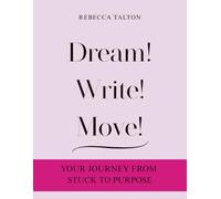 Dream Write Move: Your Journey from Stuck to Purpose