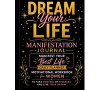 Dream Your Life Journal Believe You Can: Manifest Your Best Life Daily Planner Motivational Workbook for Women to Take Control of Finances and Live ... or Co-Worker |8.5 X 11 Inches, 111 Pages|