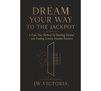 DREAM YOUR WAY TO THE JACKPOT: A Four-Year Method for Reading Dreams and Finding Lottery Number Patterns