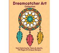 Dreamcatcher Art Collection: Vast Coloring for Teens & Adults, 115 Pages of Unique Designs