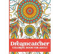 Dreamcatchers Coloring Book for Adult: Color Your Way to Harmony, Balance, and Inner Peace