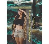 Dreamcatchers: The Beginnings: Young People Navigating The Complexities Of Today In The 2 Foundational Gtd Novels Living In Secret And The Skin Of Water: Defending The Dreamcatchers