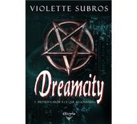 Dreamcity - 1 - Prends garde à ce que tu souhaites Violette Subros (Auteur)