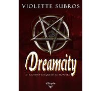 Dreamcity - 2 - Souviens-toi qui est le monstre Violette Subros (Auteur)