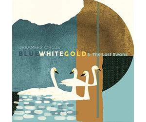 Dreamers' Circus - Blue White Gold & the Lost Swans