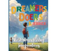 Dreamers, Doers & Jerrick Short Stories for Big Imaginations: Short Stories for Big Imaginations
