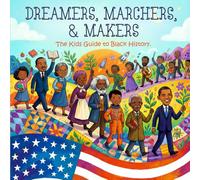 Dreamers, Marchers & Makers. The kids Guide To Black History: Black History Month Educational Book (Holiday Books For Kids)