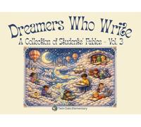 Dreamers Who Write - A Collection of Students' Fables, Vol. 3: A Twin Oaks Elementary Publication