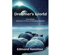 Dreamer's World and other Science Fiction & Fantasy Stories: Collection of Classic Sci-Fi stories
