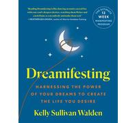 Dreamifesting Harnessing the Power of Your Dreams to Create the Life You Desire - Kelly Sullivan Walden - St. Martin's Essentials - ebook (ePub) - Livre