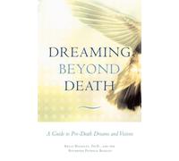 Dreaming Beyond Death: A Guide to Pre-Death Dreams and Visions
