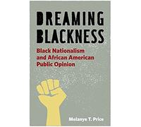 Dreaming Blackness: Black Nationalism And African American Public Opinion