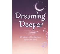 Dreaming Deeper: 60 Nights of Reflection, Symbol & Soul